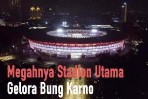 Megahnya Stadion Utama Gelora Bung Karno