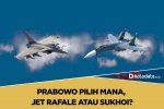 Prabowo Pilih Mana, Jet Rafale atau Sukhoi?