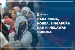Cara China, Korea, Singapura dan RI Melawan Corona