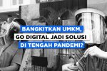 Bangkitkan UMKM, Go Digital Jadi Solusi di Tengah Pandemi?