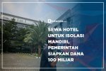 Sewa Hotel untuk Isolasi Mandiri, Pemerintah Siapkan Dana 100 Miliar
