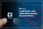 Clubhouse, Jadi Tren Media Sosial Selanjutnya?