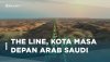 The Line, Kota Masa Depan Arab Saudi