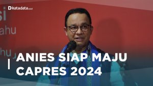 Anies Siap Maju Capres 2024