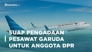 Suap Pengadaan Pesawat Garuda untuk Anggota DPR