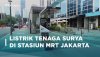 Listrik Tenaga Surya di Stasiun MRT Jakarta