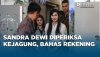 Sandra Dewi Diperiksa Kejagung