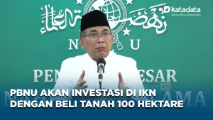 PBNU akan Investasi di IKN dengan Beli Tanah 100 Hektare