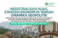 Industrialisasi Hijau, Strategi Ekonomi di Tengah Dinamika Geopolitik
