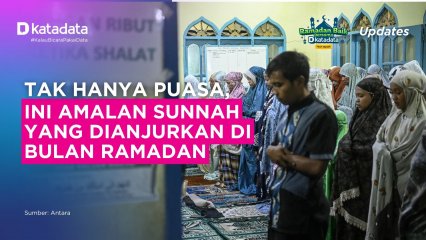 Ramadan Jadi Momentum Ibadah, Ini Amalan Sunnah yang Disarankan