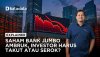 Saham Bank Jumbo Ambruk, Investor Harus Takut atau Serok?